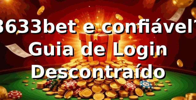 3633bet e confiável? Guia de Login Descontraído 🎮