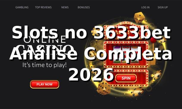 Slots no 3633bet 🎰 Análise Completa 2026