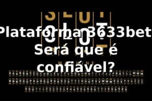Plataforma 3633bet: Será que é confiável? 🤔